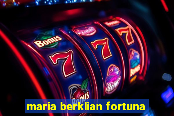 maria berklian fortuna